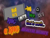 Rolling A RNG Until We Get A RNG That Is Worth Absolute Infinity    .jpg